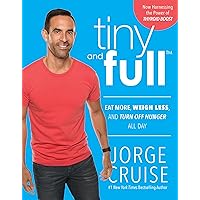 Tiny and Full: Eat More, Weigh Less, and Turn Off Hunger All Day Tiny and Full: Eat More, Weigh Less, and Turn Off Hunger All Day Paperback Kindle