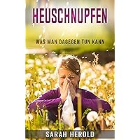 Heuschnupfen, Ernährung bei Allergien, Hausmittel, Symptome und was ich dagegen tun kann, Pollenallergie (German Edition)