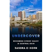 Undercover: Becoming Street Smart in Central Ohio: Law Enforcement Biography