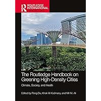 The Routledge Handbook on Greening High-Density Cities: Climate, Society and Health (Routledge International Handbooks) The Routledge Handbook on Greening High-Density Cities: Climate, Society and Health (Routledge International Handbooks) Kindle Hardcover