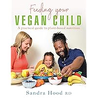 Feeding Your Vegan Child: Second edition of Feeding Your Vegan Infant with Confidence Feeding Your Vegan Child: Second edition of Feeding Your Vegan Infant with Confidence Paperback Kindle
