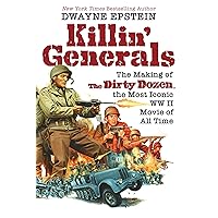 Killin' Generals: The Making of The Dirty Dozen, the Most Iconic WW II Movie of All Time Killin' Generals: The Making of The Dirty Dozen, the Most Iconic WW II Movie of All Time Hardcover Kindle Audible Audiobook Audio CD