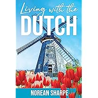Living with the Dutch: An American Woman Finds Friendship Abroad Living with the Dutch: An American Woman Finds Friendship Abroad Kindle Paperback