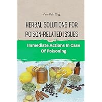 HERBAL SOLUTIONS FOR POISON-RELATED ISSUES: Immediate Actions In Case Of Poisoning HERBAL SOLUTIONS FOR POISON-RELATED ISSUES: Immediate Actions In Case Of Poisoning Kindle Paperback