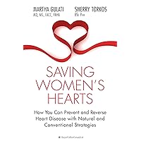 Saving Women's Hearts: How You Can Prevent and Reverse Heart Disease With Natural and Conventional Strategies Saving Women's Hearts: How You Can Prevent and Reverse Heart Disease With Natural and Conventional Strategies Kindle Paperback