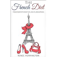 The French Diet: French Secrets to Weight Loss, Health, and Happiness The French Diet: French Secrets to Weight Loss, Health, and Happiness Kindle
