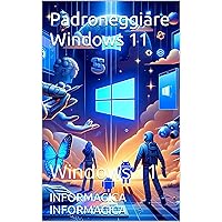 Padroneggiare Windows 11: Windows 11 (Italian Edition) Padroneggiare Windows 11: Windows 11 (Italian Edition) Kindle Paperback