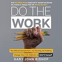 Do the Work: The Official Unrepentant, Ass-Kicking, No-Kidding, Change-Your-Life Sidekick to Unfu*k Yourself Do the Work: The Official Unrepentant, Ass-Kicking, No-Kidding, Change-Your-Life Sidekick to Unfu*k Yourself Audible Audiobook Paperback Kindle Audio CD