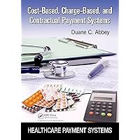 Cost-Based, Charge-Based, and Contractual Payment Systems Cost-Based, Charge-Based, and Contractual Payment Systems Kindle Hardcover Paperback Mass Market Paperback