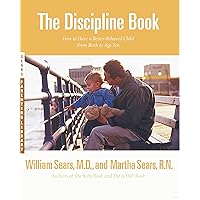 The Discipline Book: How to Have a Better-Behaved Child From Birth to Age Ten The Discipline Book: How to Have a Better-Behaved Child From Birth to Age Ten Paperback Audible Audiobook Hardcover MP3 CD