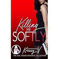 Killing Me Softly (The Girl Power Romance Collection) Killing Me Softly (The Girl Power Romance Collection) Kindle