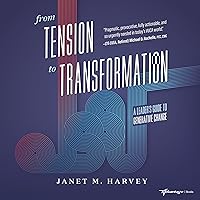 From Tension to Transformation: A Leader's Guide to Generative Change From Tension to Transformation: A Leader's Guide to Generative Change Kindle Audible Audiobook Paperback