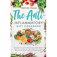 The Anti-Inflammatory Diet: 80+ Delicious and Healthy Recipes and a 28-Day Meal Plan to Effectively Fight Inflammation, Boost Your Immune System, and Live a Nourishing Life The Anti-Inflammatory Diet: 80+ Delicious and Healthy Recipes and a 28-Day Meal Plan to Effectively Fight Inflammation, Boost Your Immune System, and Live a Nourishing Life Kindle Paperback