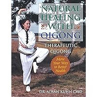 Natural Healing With Qigong: Therapeutic Qigong Natural Healing With Qigong: Therapeutic Qigong Paperback Kindle