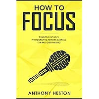 How To Focus: Includes - Photographic Memory, Laziness, Overthinking and 10X (Fastlane to Success Bundle) How To Focus: Includes - Photographic Memory, Laziness, Overthinking and 10X (Fastlane to Success Bundle) Kindle