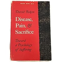 Disease, Pain and Sacrifice: Toward a Psychology of Suffering Disease, Pain and Sacrifice: Toward a Psychology of Suffering Paperback Hardcover