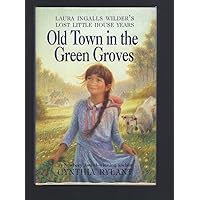 Old Town in the Green Groves: Laura Ingalls Wilder's Lost Little House Years Old Town in the Green Groves: Laura Ingalls Wilder's Lost Little House Years Hardcover Paperback