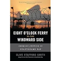 Eight O'Clock Ferry to the Windward Side: Seeking Justice In Guantanamo Bay Eight O'Clock Ferry to the Windward Side: Seeking Justice In Guantanamo Bay Kindle Hardcover Paperback