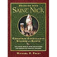 Drinking with Saint Nick: Christmas Cocktails for Sinners and Saints Drinking with Saint Nick: Christmas Cocktails for Sinners and Saints Hardcover Kindle