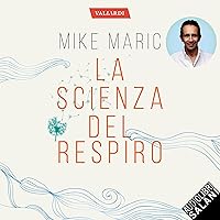 La scienza del respiro: Da un campione di apnea la ricetta per dire addio allo stress, migliorare la performance e vivere appieno La scienza del respiro: Da un campione di apnea la ricetta per dire addio allo stress, migliorare la performance e vivere appieno Audible Audiobook Kindle Hardcover