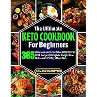 The UIltimate KETO COOKBOOK For Beginners: 365 Delicious and Affordable KETOGENIC DIET Recipes | Complete Weight Lose Guide with 21-Days Meal Plan The UIltimate KETO COOKBOOK For Beginners: 365 Delicious and Affordable KETOGENIC DIET Recipes | Complete Weight Lose Guide with 21-Days Meal Plan Kindle Paperback