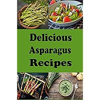 Delicious Asparagus Recipes (Summer Vegetables Book 2) Delicious Asparagus Recipes (Summer Vegetables Book 2) Kindle Hardcover Paperback