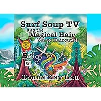Surf Soup TV and the Magical Hair: Yes to Haircuts! Book 11 Volume 13 Surf Soup TV and the Magical Hair: Yes to Haircuts! Book 11 Volume 13 Kindle Paperback
