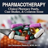 Pharmacotherapy: Improving Medical Education Through Clinical Pharmacy Pearls, Case Studies, and Common Sense Pharmacotherapy: Improving Medical Education Through Clinical Pharmacy Pearls, Case Studies, and Common Sense Audible Audiobook Paperback Kindle