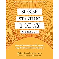 Sober Starting Today Workbook: Powerful Mindfulness and CBT Tools to Help You Break Free from Addiction Sober Starting Today Workbook: Powerful Mindfulness and CBT Tools to Help You Break Free from Addiction Paperback Audible Audiobook Kindle Audio CD