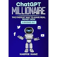 ChatGPT Millionaire: The Fastest Way To Make Real Money NOW- 5 Books In 1! ChatGPT Millionaire: The Fastest Way To Make Real Money NOW- 5 Books In 1! Kindle Paperback