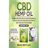 CBD Hemp Oil: The Ultimate Guide on CBD, How To Use Cannabis and Cannabidiol Oil, Essential Oils and Natural Herbal Medicine for Treating Pain, Anxiety, Depression, Arthritis and Insomnia (3 in 1) CBD Hemp Oil: The Ultimate Guide on CBD, How To Use Cannabis and Cannabidiol Oil, Essential Oils and Natural Herbal Medicine for Treating Pain, Anxiety, Depression, Arthritis and Insomnia (3 in 1) Kindle