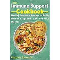 The Immune Support Cookbook: Healing Diet Meal Recipes to Boost Immune System and Prevent Disease The Immune Support Cookbook: Healing Diet Meal Recipes to Boost Immune System and Prevent Disease Kindle Paperback