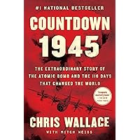 Countdown 1945: The Extraordinary Story of the Atomic Bomb and the 116 Days That Changed the World (Chris Wallace’s Countdown Series) Countdown 1945: The Extraordinary Story of the Atomic Bomb and the 116 Days That Changed the World (Chris Wallace’s Countdown Series) Paperback Audible Audiobook Kindle Hardcover Audio CD