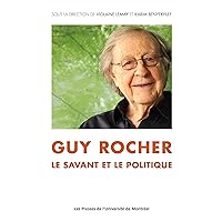 Guy Rocher: Le savant et le politique (French Edition) Guy Rocher: Le savant et le politique (French Edition) Kindle