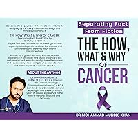 The How, What & Why Of Cancer: Separating Fact from Fiction The How, What & Why Of Cancer: Separating Fact from Fiction Kindle Paperback