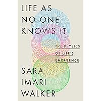 Life as No One Knows It: The Physics of Life's Emergence Life as No One Knows It: The Physics of Life's Emergence Audible Audiobook Kindle Hardcover