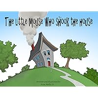 The little mouse who shook the house The little mouse who shook the house Kindle