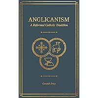 Anglicanism: A Reformed Catholic Tradition