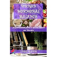 Women Hormonal Balance: A Comprehensive Guide to Optimal Health and wellness Women Hormonal Balance: A Comprehensive Guide to Optimal Health and wellness Kindle Paperback