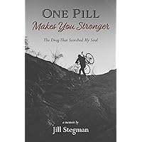 One Pill Makes You Stronger: The Drug That Scorched My Soul One Pill Makes You Stronger: The Drug That Scorched My Soul Kindle Paperback