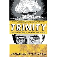 Trinity: A Graphic History of the First Atomic Bomb Trinity: A Graphic History of the First Atomic Bomb Paperback Kindle Hardcover