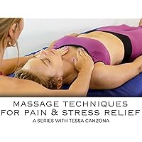 Massage Techniques For Pain & Stress Relief, A Series With Tessa Canzona