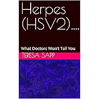 Herpes (HSV2)....: What Doctors Won't Tell You