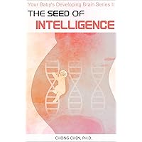 The Seed of Intelligence: Boost Your Baby’s Developing Brain through Optimal Nutrition and Healthy Lifestyle The Seed of Intelligence: Boost Your Baby’s Developing Brain through Optimal Nutrition and Healthy Lifestyle Kindle Paperback