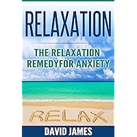 RELAXATION: The Relaxation Remedy for Anxiety (Relaxation Techniques, Relaxation Response, How to relax, relaxation music, meditation techniques, how to reduce stress, Relaxat Book 1) RELAXATION: The Relaxation Remedy for Anxiety (Relaxation Techniques, Relaxation Response, How to relax, relaxation music, meditation techniques, how to reduce stress, Relaxat Book 1) Kindle Audible Audiobook Paperback