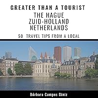 Greater Than a Tourist – The Hague, Zuid-Holland, Netherlands: 50 Travel Tips from a Local Greater Than a Tourist – The Hague, Zuid-Holland, Netherlands: 50 Travel Tips from a Local Audible Audiobook Kindle Paperback