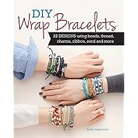 DIY Wrap Bracelets: 22 Designs Using Beads, Thread, Charms, Ribbon, Cord and More DIY Wrap Bracelets: 22 Designs Using Beads, Thread, Charms, Ribbon, Cord and More Paperback