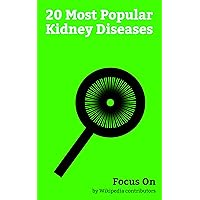 Focus On: 20 Most Popular Kidney Diseases: Kidney stone Disease, Nephrotic Syndrome, Chronic kidney Disease, Hydronephrosis, Multicystic dysplastic Kidney, ... Epithelial–mesenchymal Transition, etc.