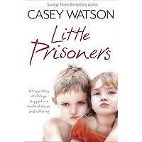 Little Prisoners: A tragic story of siblings trapped in a world of abuse and suffering Little Prisoners: A tragic story of siblings trapped in a world of abuse and suffering Kindle Paperback