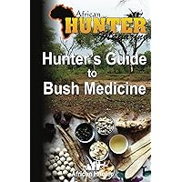 Hunter's Guide to Bush Medicine (The Hunter's Guide Series Book 3) Hunter's Guide to Bush Medicine (The Hunter's Guide Series Book 3) Kindle Paperback